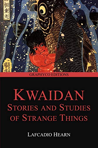 Kwaidan: Stories and Studies of Strange Things (Graphyco Editions) von Independently Published